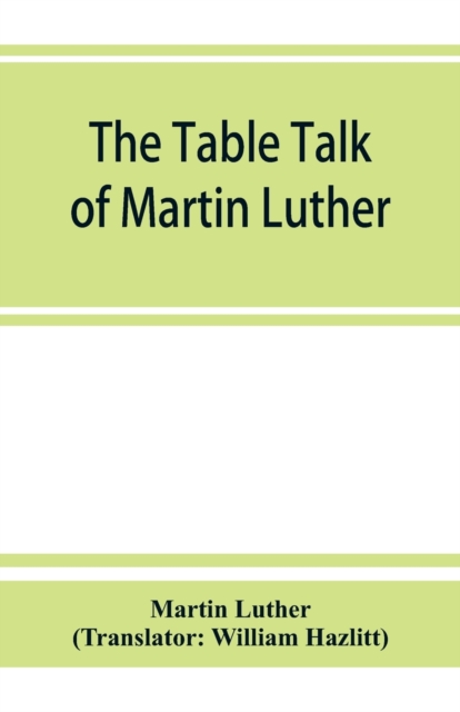 The table talk of Martin Luther, Paperback / softback Book
