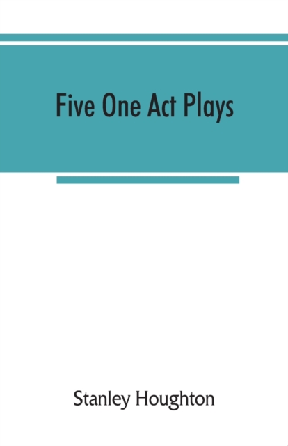 Five one act plays; The dear departed-fancy free the master of the house-phipps the fifth commandment, Paperback / softback Book