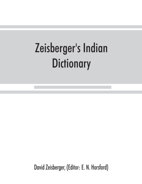 Zeisberger's Indian dictionary : English, German, Iroquois--the Onondaga and Algonquin--the Delaware, Paperback / softback Book