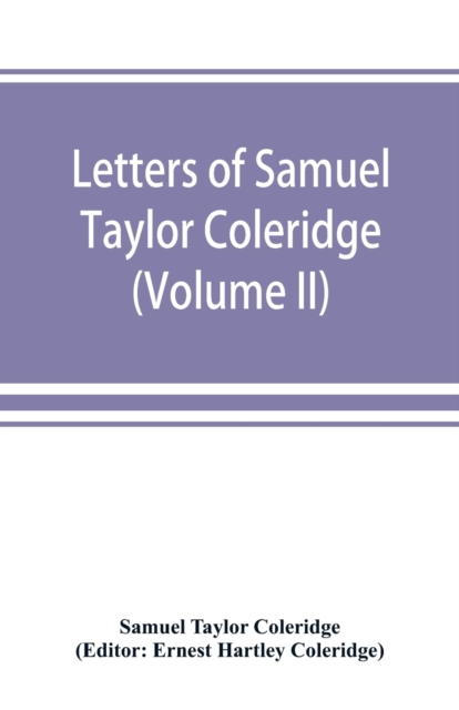 Letters of Samuel Taylor Coleridge (Volume II), Paperback / softback Book