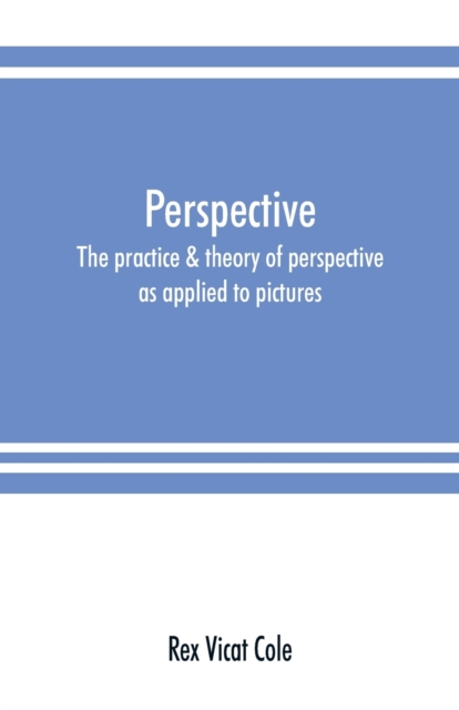 Perspective; the practice & theory of perspective as applied to pictures, with a section dealing with its application to architecture, Paperback / softback Book