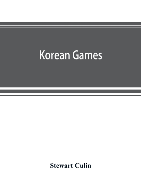 Korean games : with notes on the corresponding games of China and Japan, Paperback / softback Book