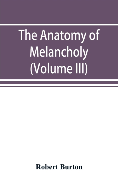 The anatomy of melancholy (Volume III), Paperback / softback Book