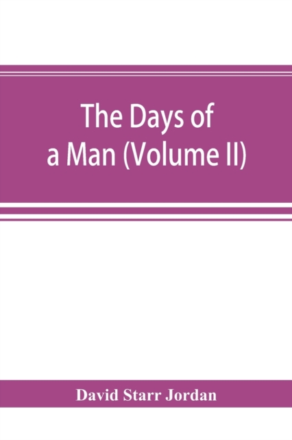 The days of a man : being memories of a naturalist, teacher, and minor prophet of democracy (Volume II), Paperback / softback Book