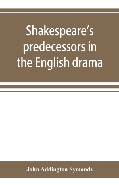 Shakespeare's predecessors in the English drama, Paperback / softback Book