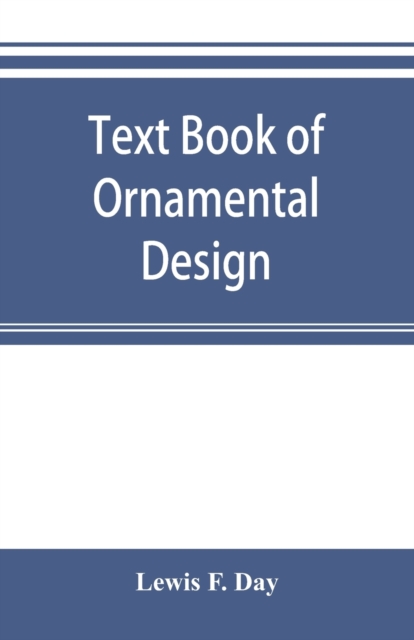 Text book of Ornamental Design : The application of ornament, Paperback / softback Book