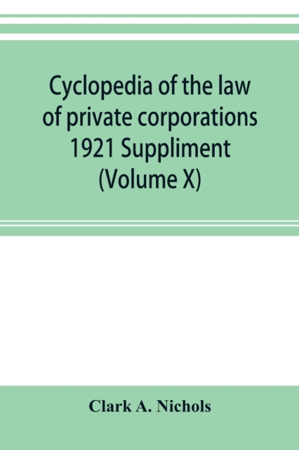 Cyclopedia of the law of private corporations 1921 Suppliment (Volume X), Paperback / softback Book