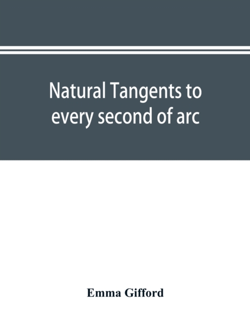 Natural tangents to every second of arc and eight places of decimals, Paperback / softback Book