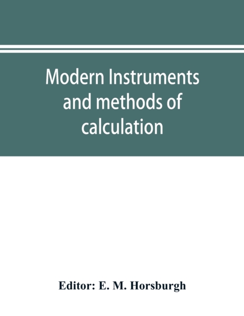 Modern instruments and methods of calculation; a handbook of the Napier tercentenary exhibition, Paperback / softback Book