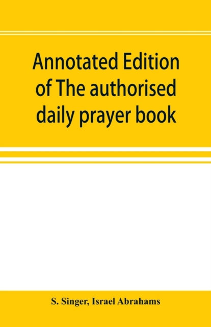 Annotated edition of The authorised daily prayer book : with historical and explanatory notes, and additional matter, Paperback / softback Book