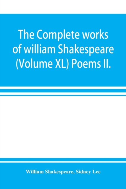 The complete works of william Shakespeare (Volume XL) Poems II., Paperback / softback Book