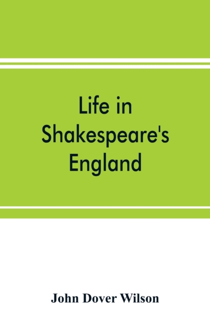 Life in Shakespeare's England; a book of Elizabethan prose, Paperback / softback Book