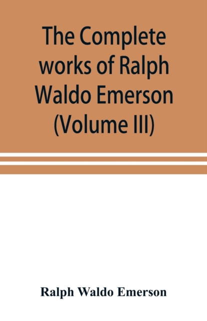 The complete works of Ralph Waldo Emerson (Volume III), Paperback / softback Book