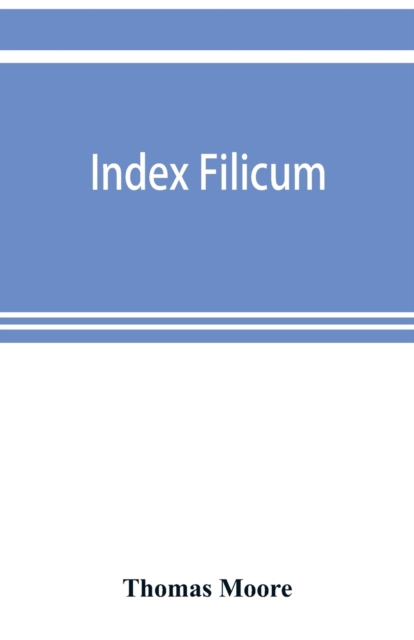 Index filicum : a synopsis, with characters, of the genera, and an enumeration of the species of ferns, with synonymes, references, &c., &c, Paperback / softback Book