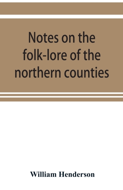 Notes on the folk-lore of the northern counties of England and the borders, Paperback / softback Book