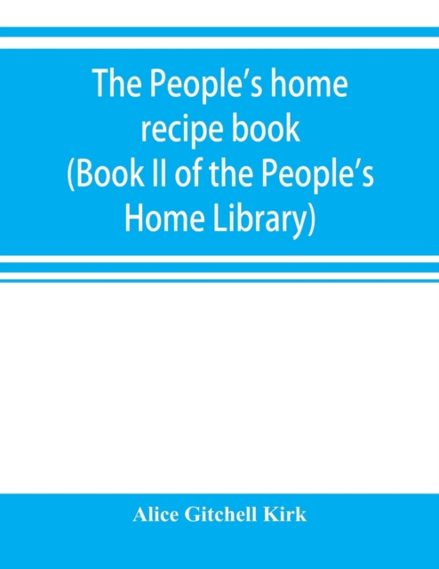 The people's home recipe book (Book II of the People's Home Library), Paperback / softback Book