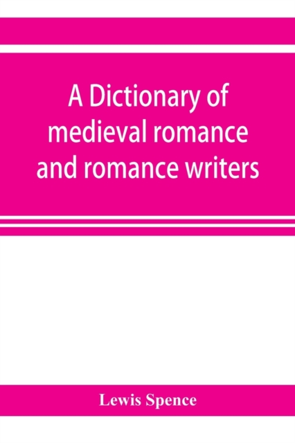 A dictionary of medieval romance and romance writers, Paperback / softback Book