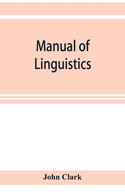 Manual of linguistics. A concise account of general and English phonology, with supplementary chapters on kindred topics, Paperback / softback Book