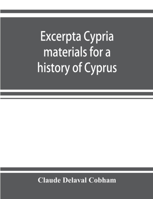 Excerpta cypria; materials for a history of Cyprus, Paperback / softback Book