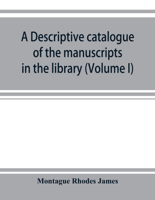 A descriptive catalogue of the manuscripts in the library of Gonville and Caius College (Volume I) Nos 1-354, Paperback / softback Book