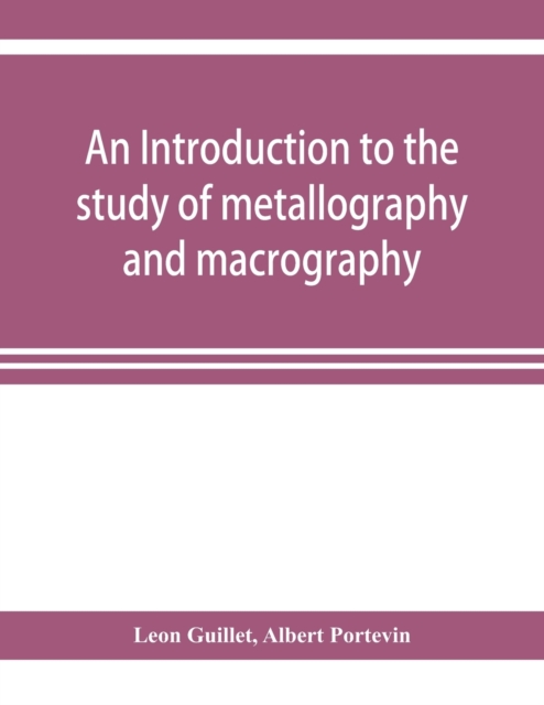 An introduction to the study of metallography and macrography, Paperback / softback Book