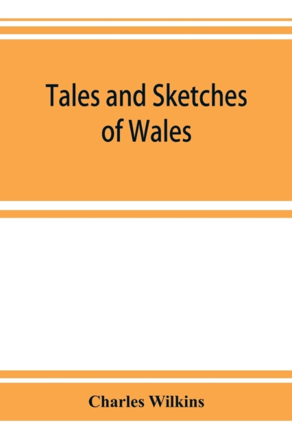 Tales and sketches of Wales, Paperback / softback Book