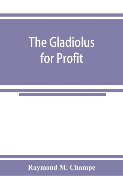 The gladiolus for profit, Paperback / softback Book