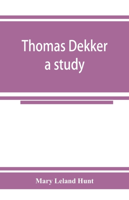 Thomas Dekker; a study, Paperback / softback Book