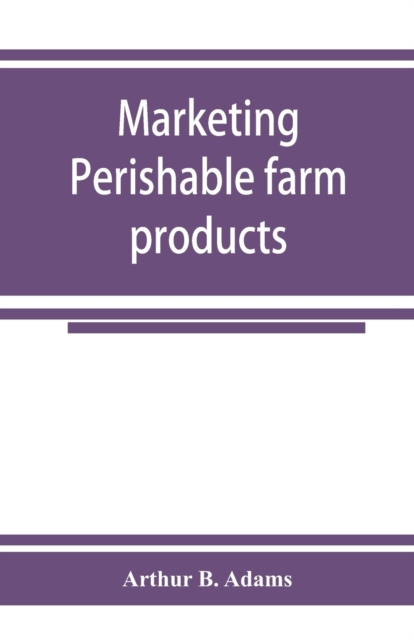 Marketing perishable farm products, Paperback / softback Book