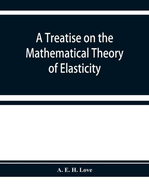 A treatise on the mathematical theory of elasticity, Paperback / softback Book