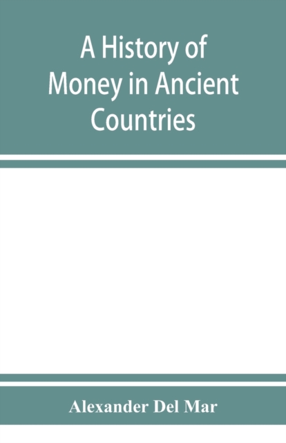 A history of money in ancient countries from the earliest times to the present, Paperback / softback Book