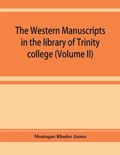 The western manuscripts in the library of Trinity college, Cambridge. A descriptive catalogue (Volume II), Paperback / softback Book
