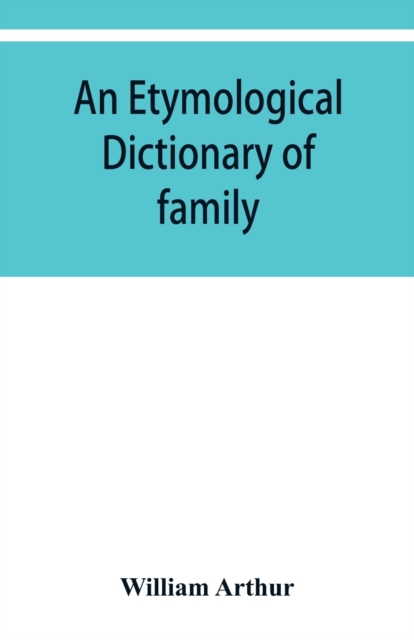 An etymological dictionary of family and Christian names : with an essay on their derivation and import, Paperback / softback Book