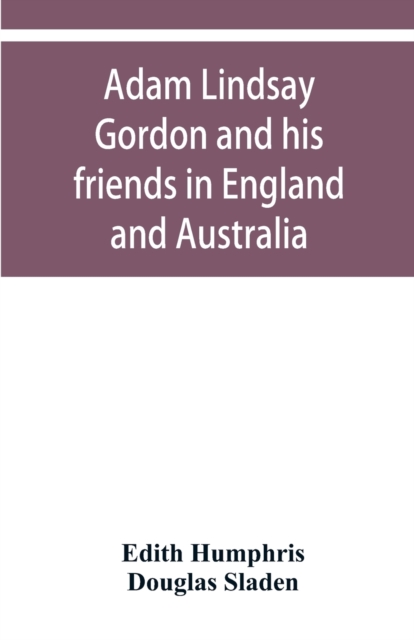 Adam Lindsay Gordon and his friends in England and Australia, Paperback / softback Book