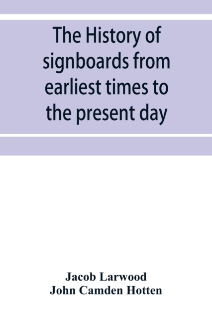 The history of signboards from earliest times to the present day, Paperback / softback Book