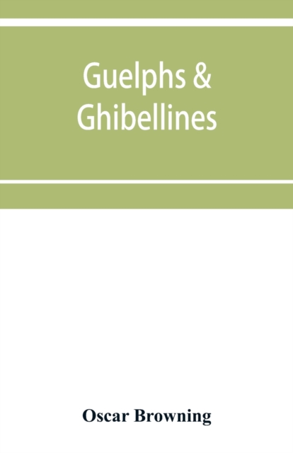 Guelphs & Ghibellines : a short history of mediaeval Italy from 1250-1409, Paperback / softback Book