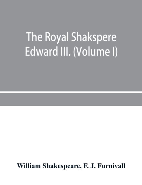 The Royal Shakspere; the poet's works in chronological order from the text of Professor Delius, with The two noble kinsmen and Edward III. (Volume I), Paperback / softback Book
