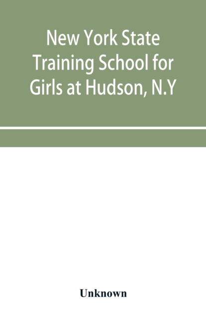 New York State Training School for Girls at Hudson, N.Y, Paperback / softback Book