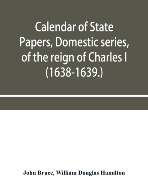 Calendar of State Papers, Domestic series, of the reign of Charles I (1638-1639.), Paperback / softback Book