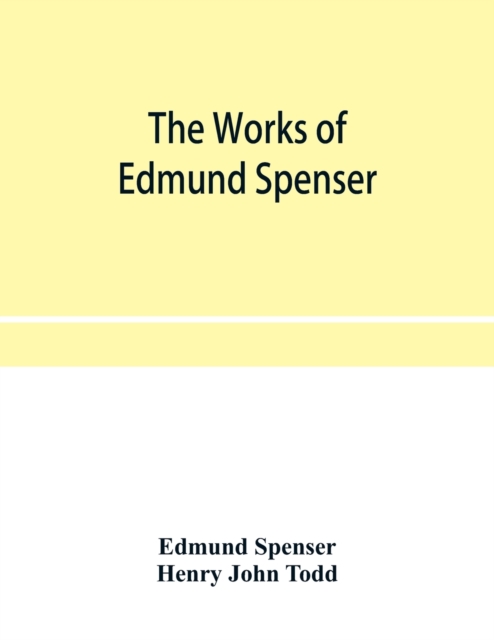 The works of Edmund Spenser. With a selection of notes from various commentators and a glossarial index. To which is prefixed, some account of the life of Spenser, Paperback / softback Book