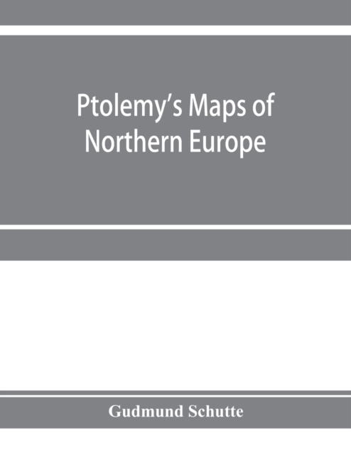 Ptolemy's maps of northern Europe, a reconstruction of the prototypes, Paperback / softback Book