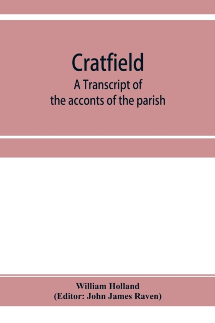 Cratfield : a transcript of the acconts of the parish, from A.D. 1490 to A.D. 1642, Paperback / softback Book
