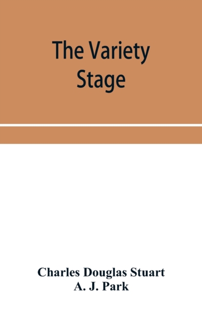 The variety stage; a history of the music halls from the earliest period to the present time, Paperback / softback Book