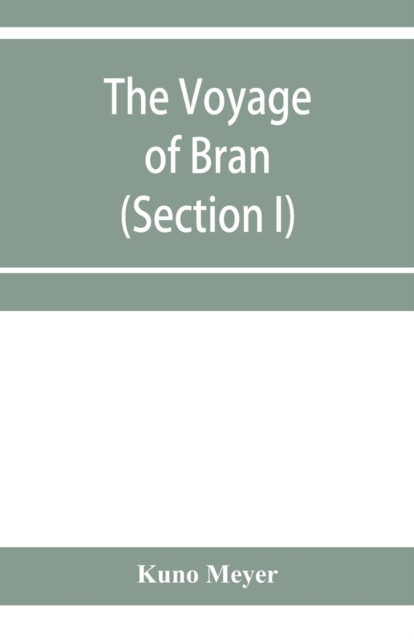 The voyage of Bran, son of Febal, to the land of the living; an old Irish saga (Section I), Paperback / softback Book