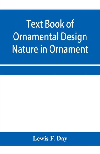 Text Book of Ornamental Design; Nature in Ornament, Paperback / softback Book