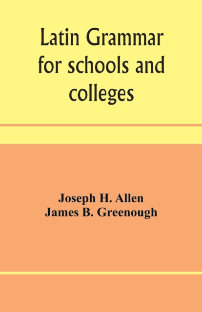 Latin grammar for schools and colleges : founded on comparative grammar, Paperback / softback Book
