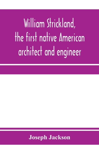 William Strickland, the first native American architect and engineer, Paperback / softback Book