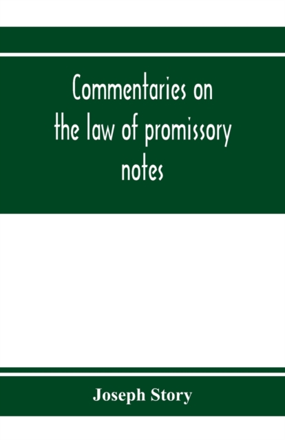 Commentaries on the law of promissory notes, and guaranties of notes, and checks on banks and bankers, Paperback / softback Book