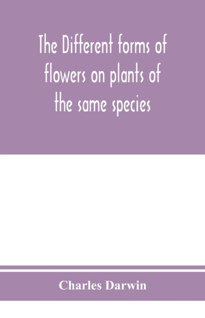 The different forms of flowers on plants of the same species, Paperback / softback Book