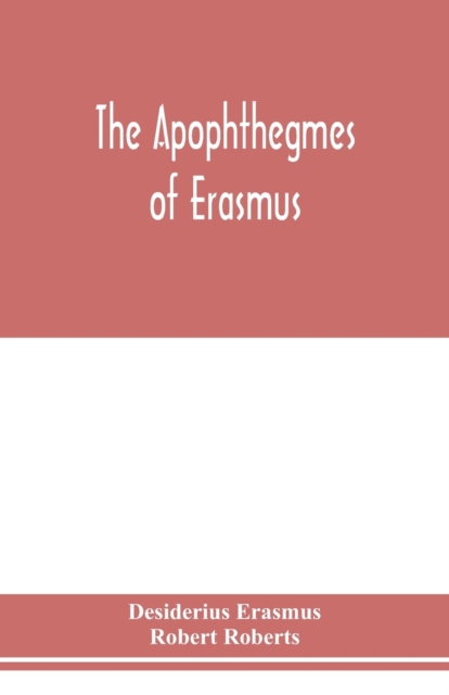 The Apophthegmes of Erasmus, Paperback / softback Book
